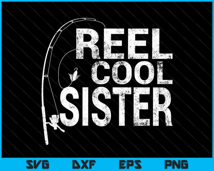 Reel Cool Sister Fishing SVG PNG Cutting Printable Files