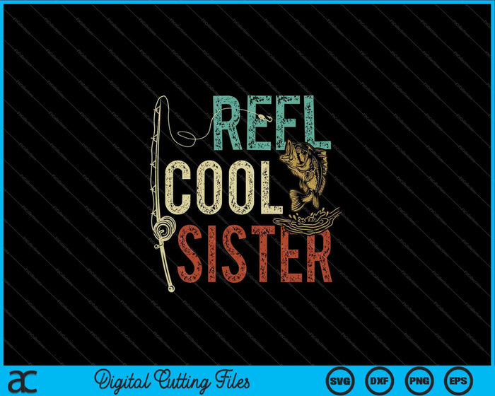 Carrete Cool Sister Fishing Gift SVG PNG Cortar archivos imprimibles