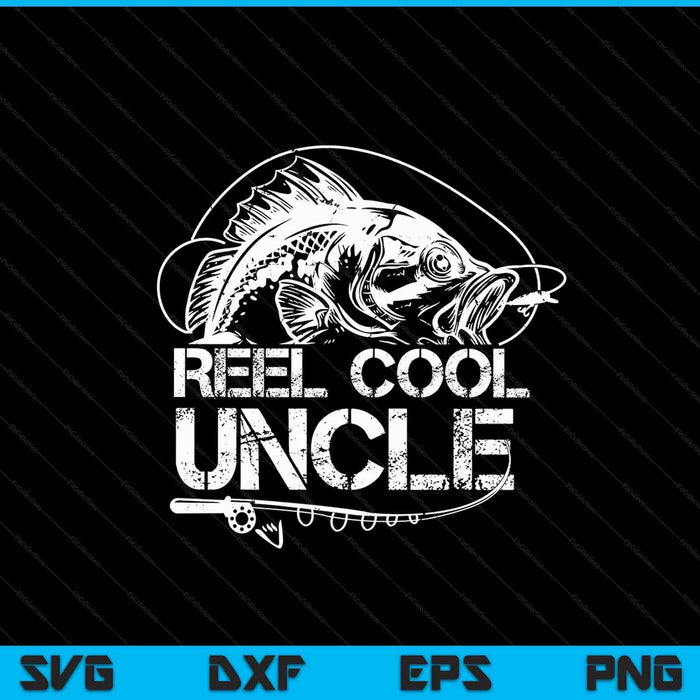 Reel Cool Uncle Fishing Daddy SVG PNG Digital Cutting Files