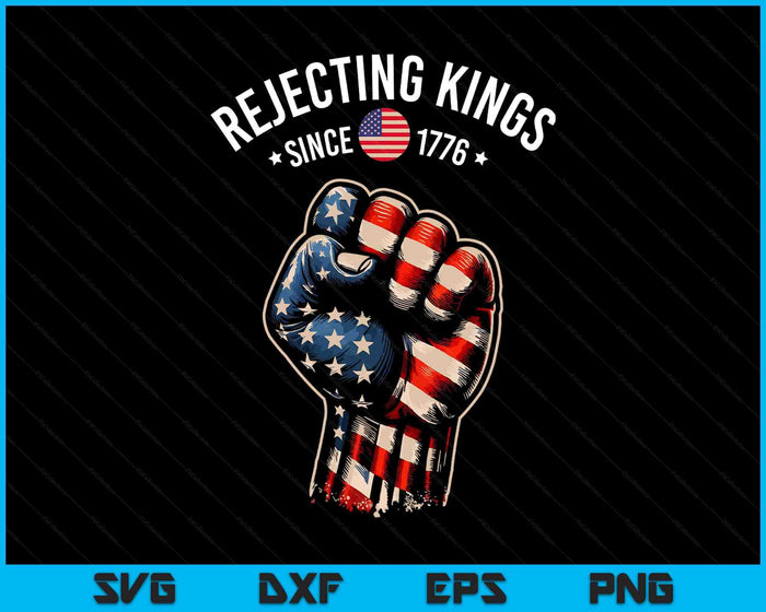Rejecting Kings Since 1776 Patriotic Freedom Art SVG PNG Digital Printable Files