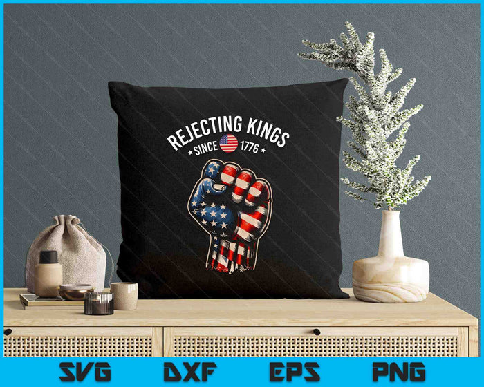 Rejecting Kings Since 1776 Patriotic Freedom Art SVG PNG Digital Printable Files