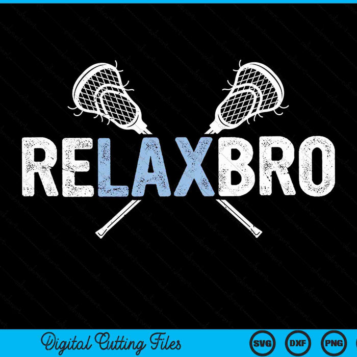 Relax Bro Funny Lacrosse Player SVG PNG Digital Cutting Files
