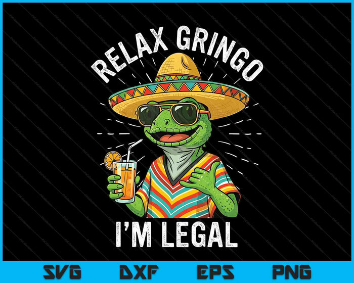Relax Gringo I'm Legal Funny Mexican Nacho Average Meme SVG PNG Digital Printable Files