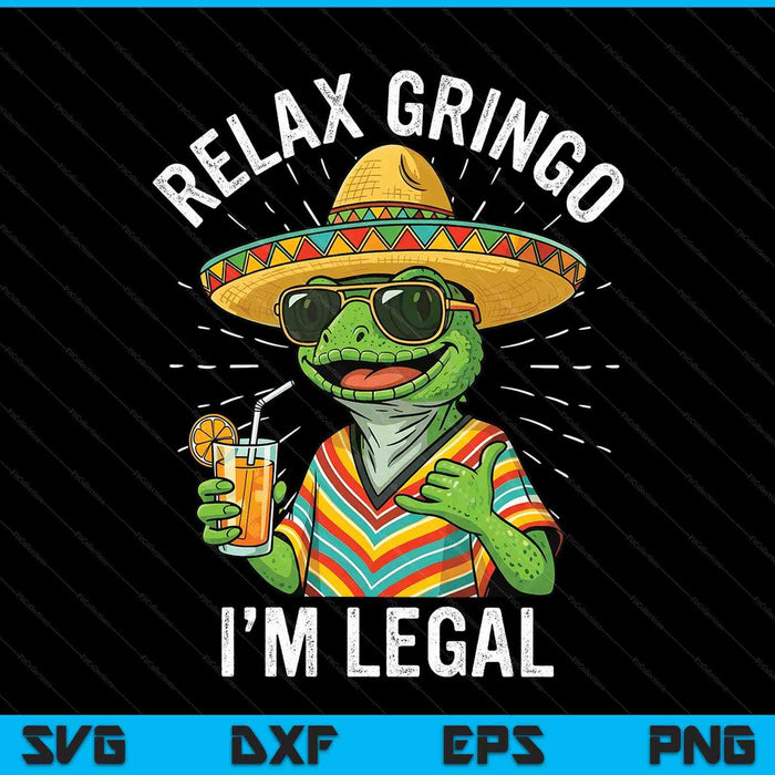 Relax Gringo I'm Legal Funny Mexican Nacho Average Meme SVG PNG Digital Printable Files