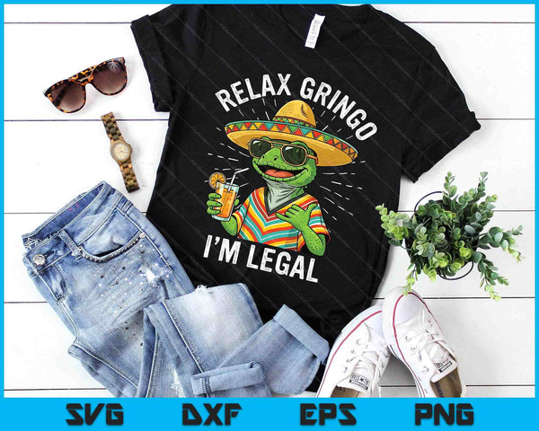 Relax Gringo I'm Legal Funny Mexican Nacho Average Meme SVG PNG Digital Printable Files