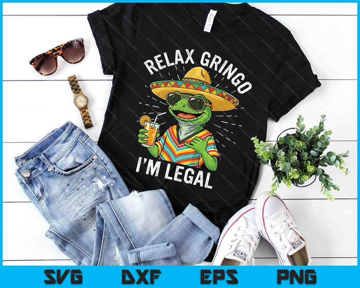 Relax Gringo I'm Legal Funny Mexican Nacho Average Meme SVG PNG Digital Printable Files