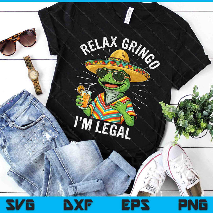 Relax Gringo I'm Legal Funny Mexican Nacho Average Meme SVG PNG Digital Printable Files
