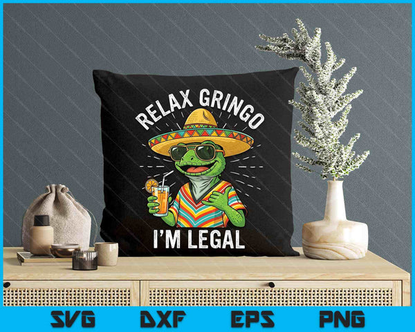 Relax Gringo I'm Legal Funny Mexican Nacho Average Meme SVG PNG Digital Printable Files