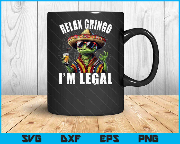 Relax Gringo I'm Legal Mexican Lizard Funny SVG PNG Digital Printable Files