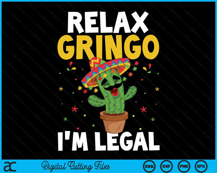 Relax Gringo Im Legal Funny Cinco De Mayo Mexican Immigrant SVG PNG Digital Cutting Files