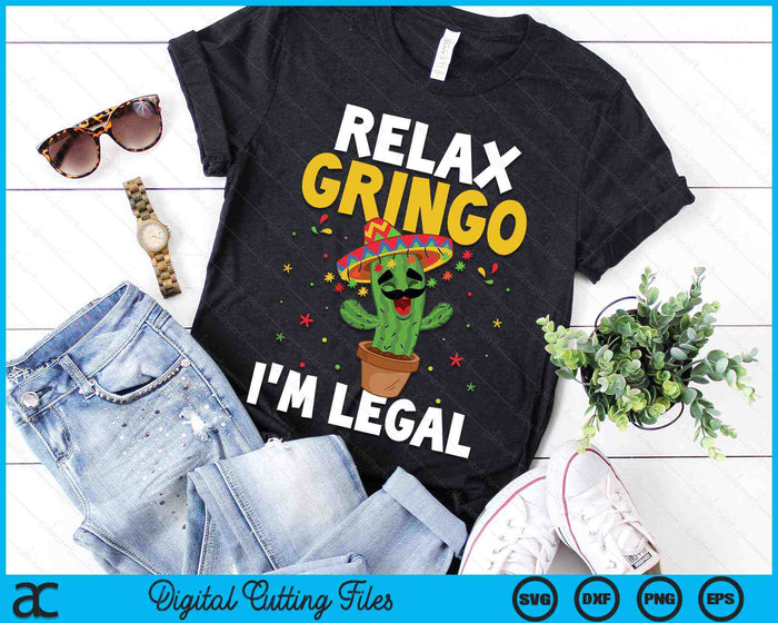 Relax Gringo Im Legal Funny Cinco De Mayo Mexican Immigrant SVG PNG Digital Cutting Files