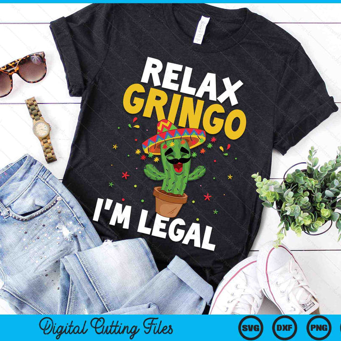 Relax Gringo Im Legal Funny Cinco De Mayo Mexican Immigrant SVG PNG Digital Cutting Files