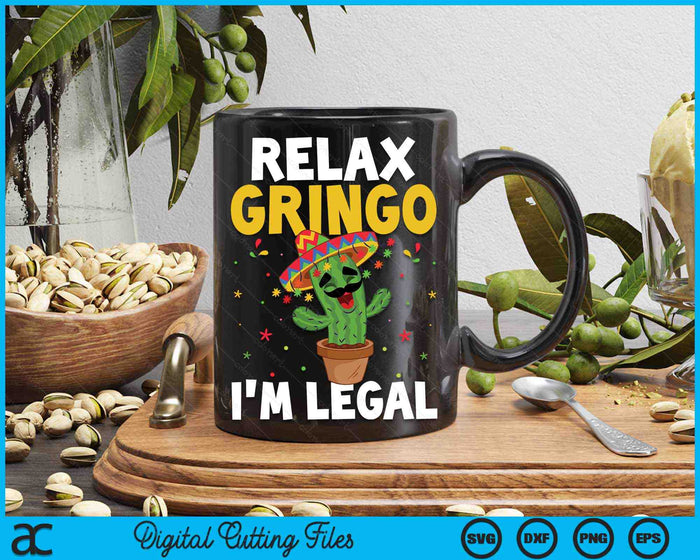 Relax Gringo Im Legal Funny Cinco De Mayo Mexican Immigrant SVG PNG Digital Cutting Files