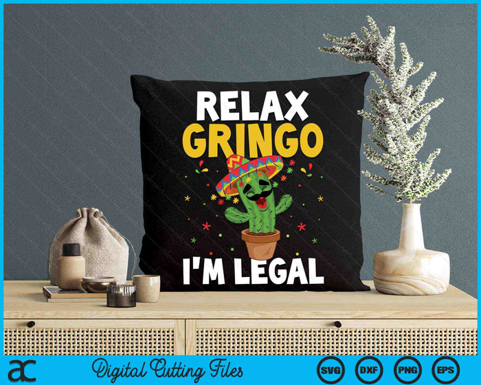 Relax Gringo Im Legal Funny Cinco De Mayo Mexican Immigrant SVG PNG Digital Cutting Files