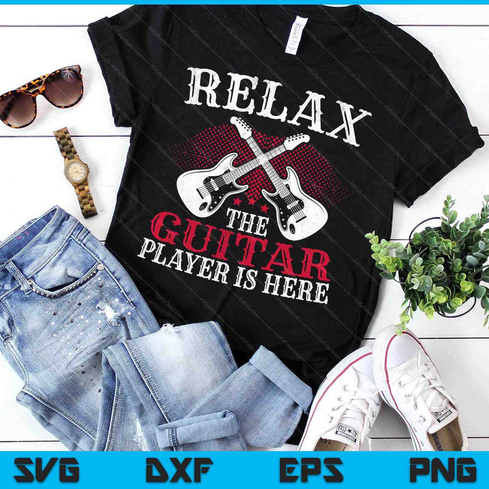 Relax The Guitar Player Is Here, Guitarists SVG PNG Digital Printable Files