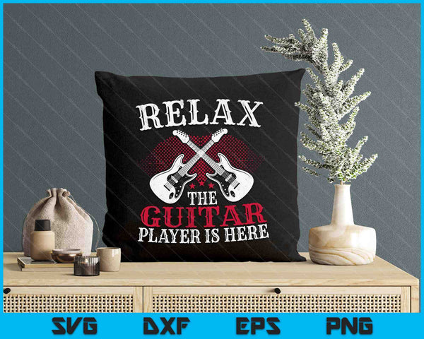 Relax The Guitar Player Is Here, Guitarists SVG PNG Digital Printable Files