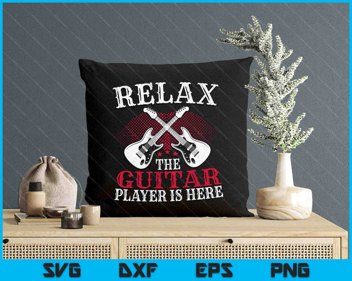 Relax The Guitar Player Is Here, Guitarists SVG PNG Digital Printable Files