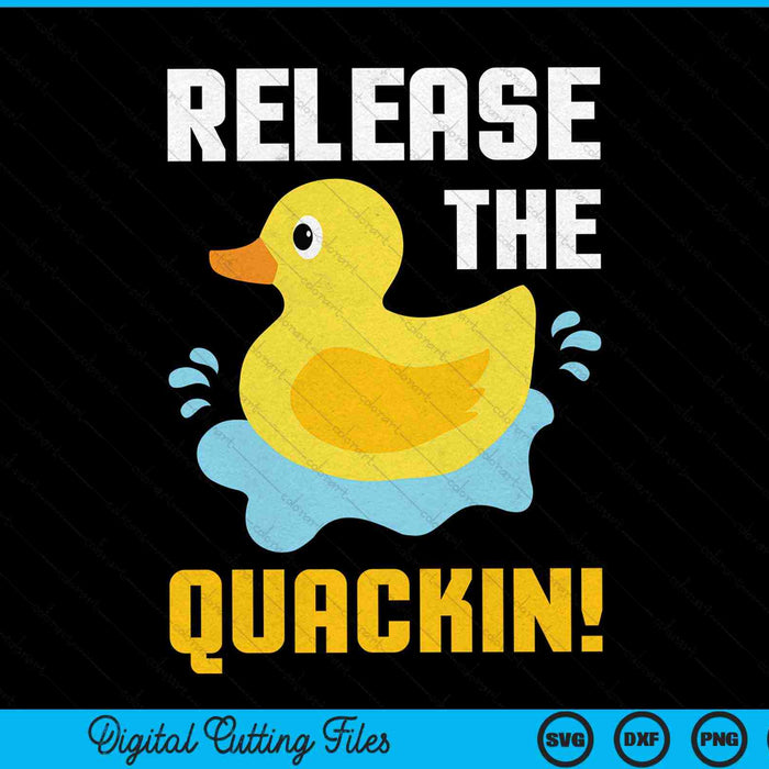 Release the quackin rubber duck SVG PNG cut file for Cricut