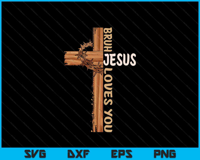 Religious Christian Boys Teens Kids Bruh Jesus Loves You SVG PNG Digital Printable Files