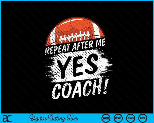 Repeat after me yes coach American football sport SVG cut file