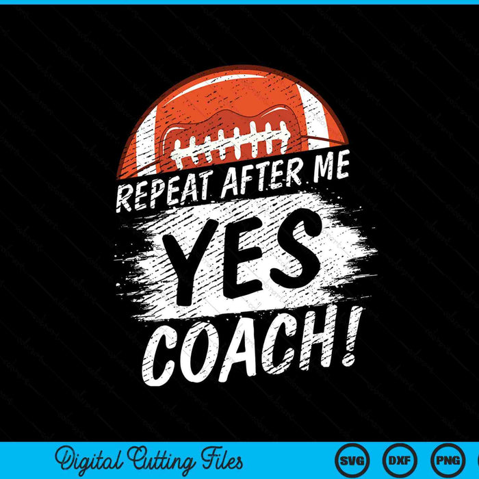 Repeat after me yes coach American football sport SVG cut file