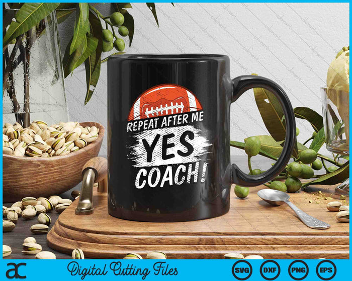 Repeat After Me Yes Coach American Football Funny Sport SVG PNG Digital Printable Files