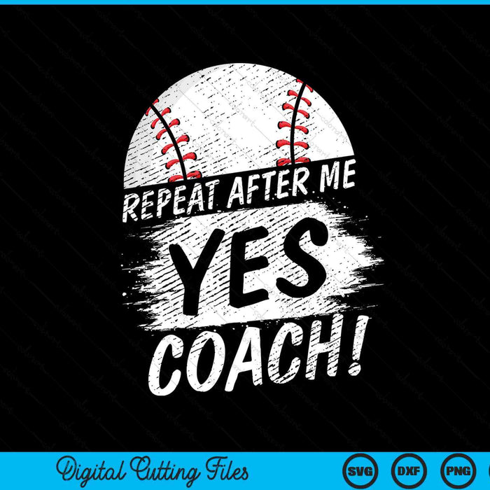 Repeat after me yes coach baseball sport SVG cut file
