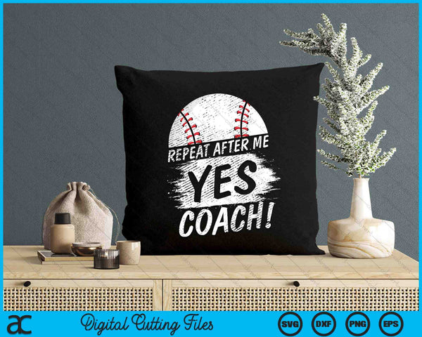 Repeat After Me Yes Coach Baseball Funny Sport SVG PNG Digital Printable Files