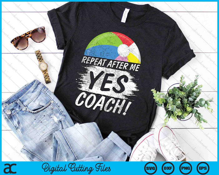 Repeat After Me Yes Coach Beach Ball Funny Sport SVG PNG Digital Printable Files