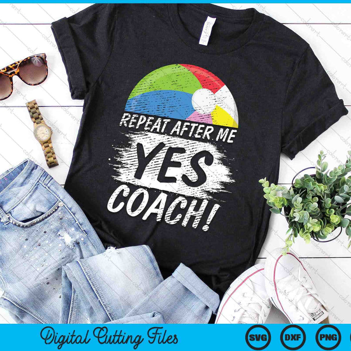 Repeat After Me Yes Coach Beach Ball Funny Sport SVG PNG Digital Printable Files