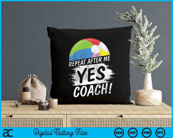 Repeat After Me Yes Coach Beach Ball Funny Sport SVG PNG Digital Printable Files