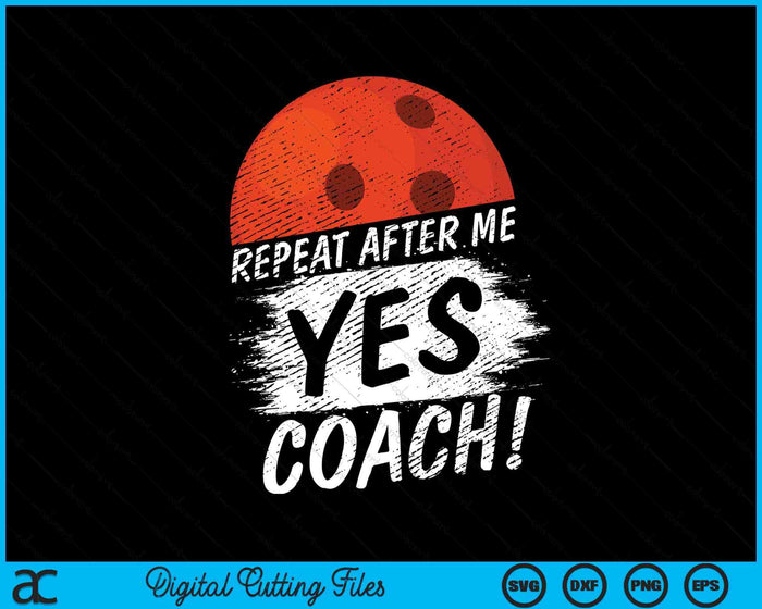 Repeat After Me Yes Coach Bowling Funny Sport SVG PNG Digital Printable Files