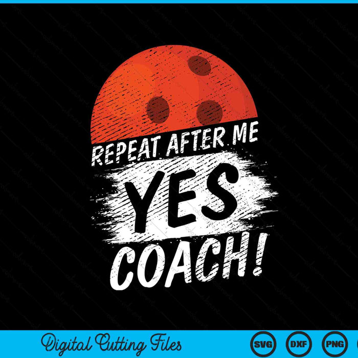 Repeat After Me Yes Coach Bowling Funny Sport SVG PNG Digital Printable Files