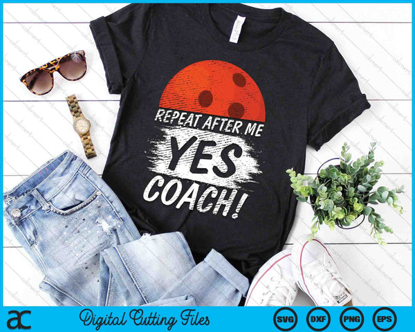 Repeat After Me Yes Coach Bowling Funny Sport SVG PNG Digital Printable Files