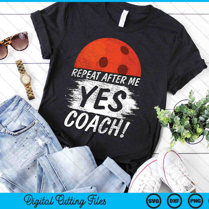 Repeat After Me Yes Coach Bowling Funny Sport SVG PNG Digital Printable Files