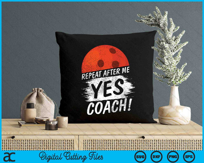 Repeat After Me Yes Coach Bowling Funny Sport SVG PNG Digital Printable Files