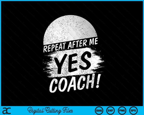 Repeat after me yes coach golf sport SVG PNG cut file for Cricut