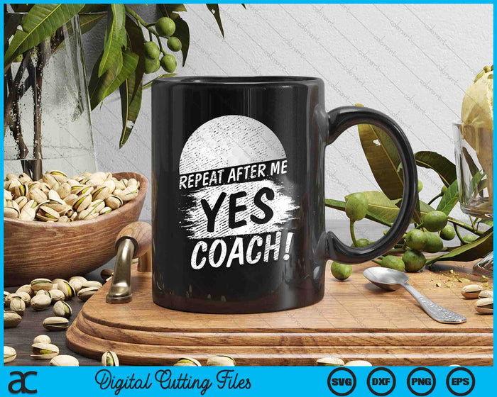 Repeat After Me Yes Coach Golf Funny Sport SVG PNG Digital Printable Files