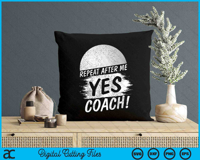 Repeat After Me Yes Coach Golf Funny Sport SVG PNG Digital Printable Files