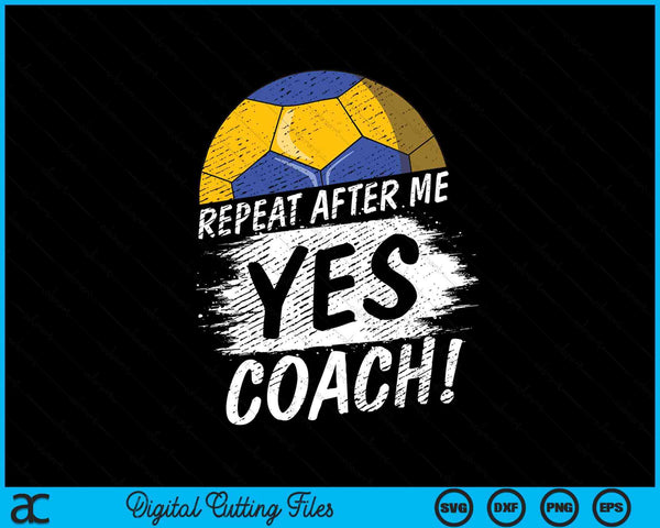 Repeat after me yes coach handball sport SVG cut file