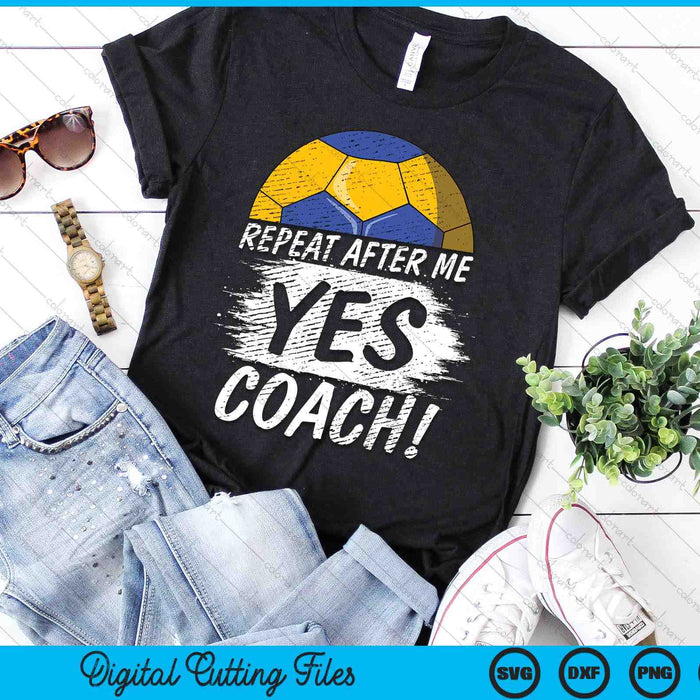 Repeat After Me Yes Coach Handball Funny Sport SVG PNG Digital Printable Files