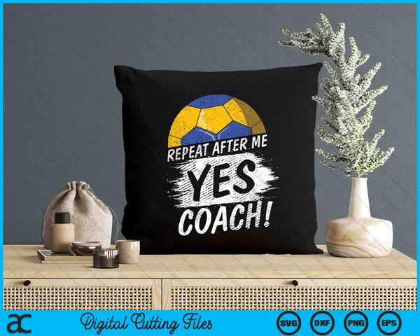 Repeat After Me Yes Coach Handball Funny Sport SVG PNG Digital Printable Files