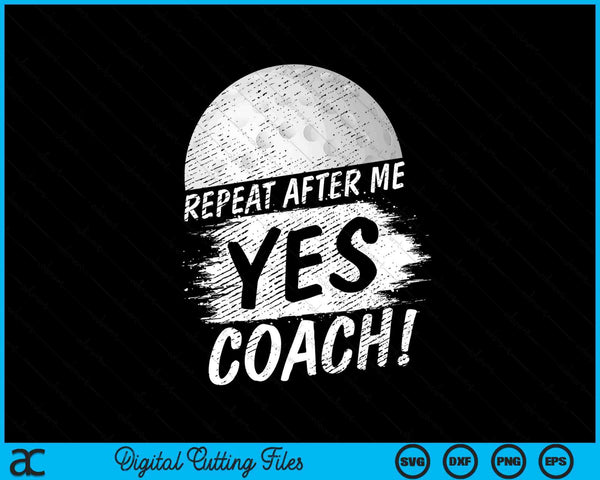 Repeat after me yes coach hockey sport SVG PNG cut file for Cricut