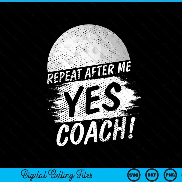 Repeat after me yes coach hockey sport SVG PNG cut file for Cricut
