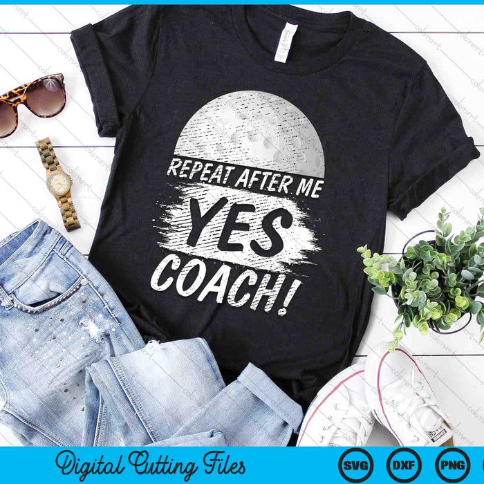 Repeat After Me Yes Coach Hockey Funny Sport SVG PNG Digital Printable Files