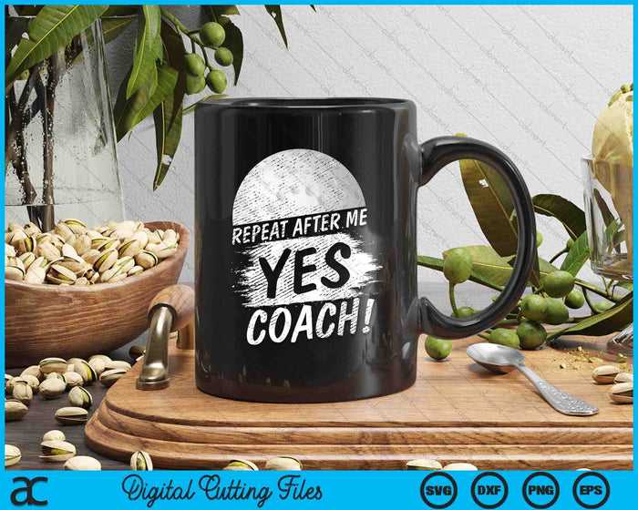 Repeat After Me Yes Coach Hockey Funny Sport SVG PNG Digital Printable Files