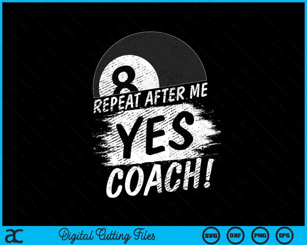 Repeat after me yes coach pool ball sport SVG cut file