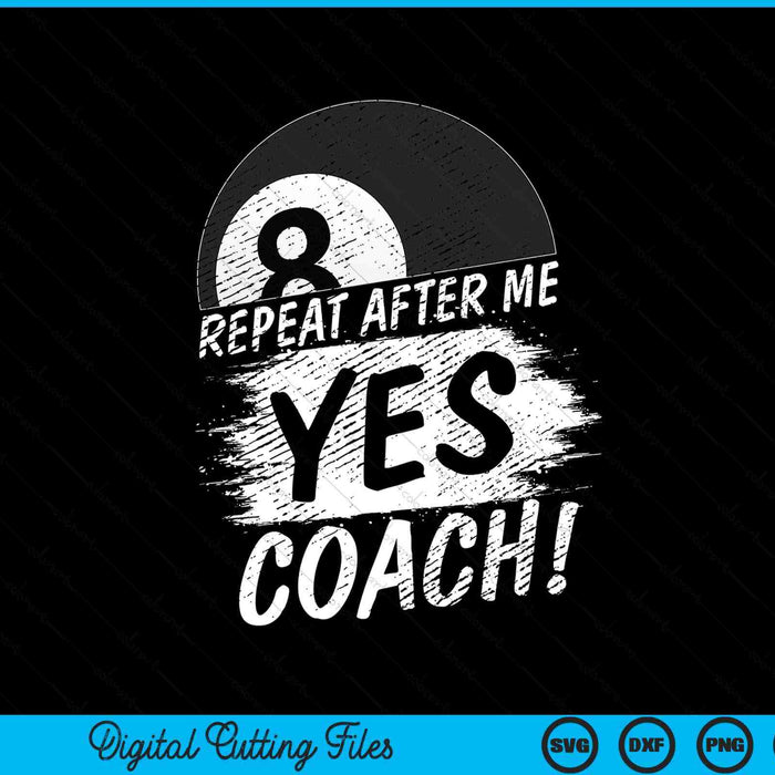 Repeat after me yes coach pool ball sport SVG cut file