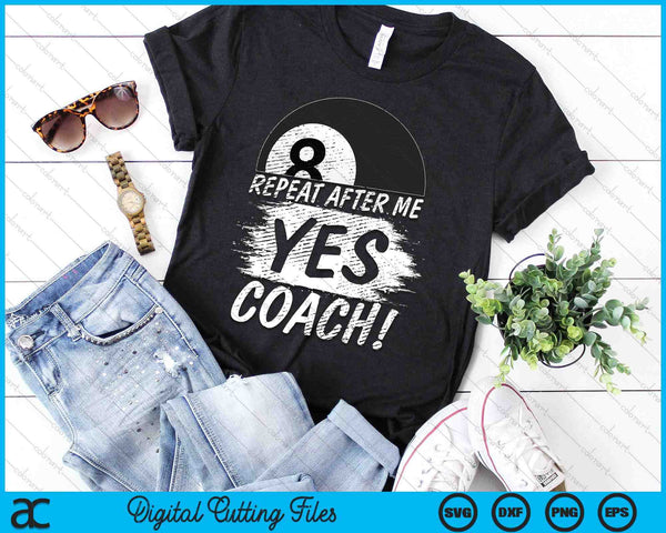 Repeat After Me Yes Coach Pool Ball Funny Sport SVG PNG Digital Printable Files