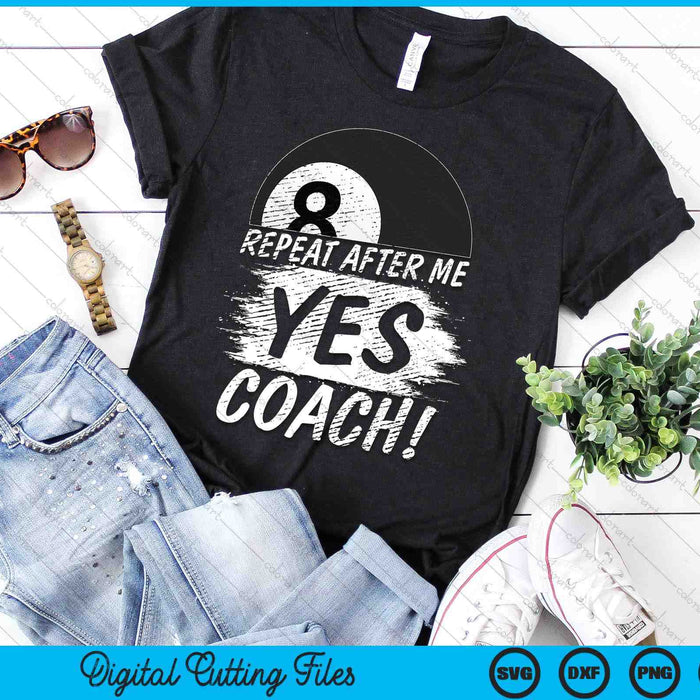 Repeat After Me Yes Coach Pool Ball Funny Sport SVG PNG Digital Printable Files